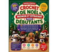 CROCHET DE NOËL MIGNON ET EFFRAYANT POUR DÉBUTANTS: 20 modèles d’amigurumi faciles avec des photos pas à pas pour des bonshommes de neige gothiques, ... hantés et des décorations de Noël sombres