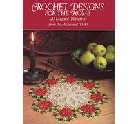 Crochet Designs for the Home: 20 Elegant Patterns (Dover Knitting, Crochet, Tatting, Lace)