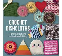 Crochet Dishcloths: Handmade Patterns for Eco-Friendly Living