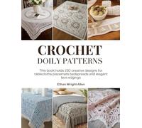Crochet Doily Patterns: This book holds 150 creative designs for tablecloths placemats bedspreads and elegant lace edgings
