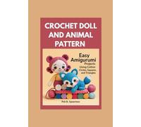 Crochet Doll and Animal Patterns: Easy Amigurumi Projects Using Cotton Circles, Squares, and Triangles
