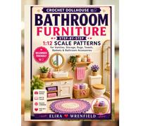 Crochet Dollhouse Bathroom Furniture: Step-by-Step 1:12 Scale Patterns for Vanities, Storage, Rugs, Towels, Baskets & Bathroom Accessories (Crochet dollhouse furniture world series)