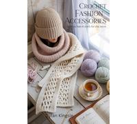 Crochet Fashion Accessories: Scarves, Hats & Cowls for Chic Layers