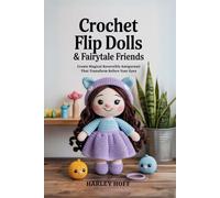 Crochet Flip Dolls & Fairytale Friends: Create Magical Reversible Amigurumi That Transform Before Your Eyes