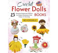 Crochet Flower Doll Books: 25 Stunning Amigurumi Patterns for Elegant Handmade Dolls Unique & Charming
