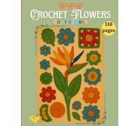 Crochet Flowers: Coloring Book for Teens and Adults, Handmade, Floral crochet, Crochet-themed, Floral designs, Textile art, Old-Fashion, DIY crafts, ... Mindfulness, Stress Relief, 8.5 x 11 inches