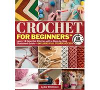 Crochet for Beginners in 48 Hours: Learn 18 Essential Stitches with a Step-by-Step Illustrated Guide - Includes Full Course Access