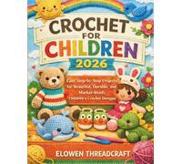 CROCHET FOR CHILDREN 2026: Easy Step-by-Step Projects for Beautiful, Durable, and Market-Ready Children’s Crochet Designs