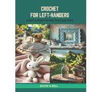 Crochet for Left-Handers: Adapting Right-Handed Techniques Book