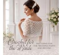 Crochet for the Bride: Patterns for the Wedding Party and Beyond