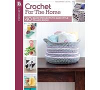 Crochet for the Home: 40 Quick Projects to Add Style to Any Room