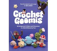 Crochet Goomis: Explore 50 Amigurumi Critters and Characters in a World Woven by Yarn