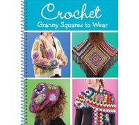Crochet Granny Squares to Wear: 8 Adult Patterns for Beginner & Intermediate Crocheters Cardigan, Shawl, Poncho & More Spiral Bound Craft Book Gift