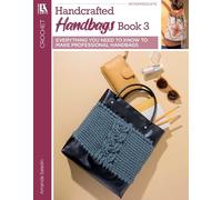 Crochet Handcrafted Handbags Book 3: Everything You Need to Know to Make Professional Handbags