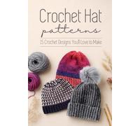 Crochet Hat Patterns: 15 Crochet Designs You’ll Love to Make