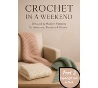 Crochet in a Weekend: 20 Quick & Modern Patterns for Sweaters, Blankets & Shawls ((Black and White Edition))
