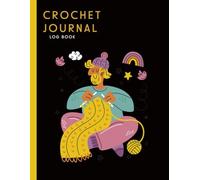 Crochet Journal Log Book: Crochet Stitches, Designs, Yarns, Hooks, and More | Crochet Gifts for Crochet Lovers Women Men 8.5x11 in with Wonderful cover