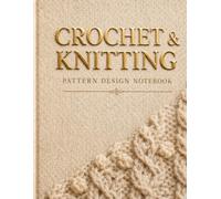 Crochet & Knitting Pattern Notebook: Grid Paper for Stitches and Yarn Crafts: Large 8.5 x 11 Inches, 100 Pages of Graph Paper for Designing Custom Patterns