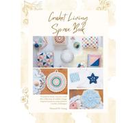 Crochet Living Space Book: Transform home interiors with this collection of stylish vintage inspired projects using timeless crochet techniques