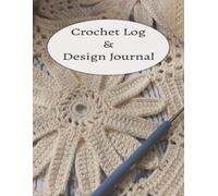 Crochet Log & Design Journal: Makes organizing and logging your project details simple and easy | Includes 4:5 ratio grids, dot grids, sketch space, and log pages | 8.5 x 11 inches, 110 pages