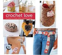Crochet Love: 27 Sweet & Simple Zakka-Inspired Projects