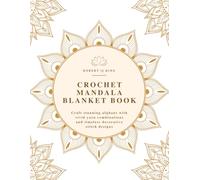 Crochet Mandala Blanket Book: Craft stunning afghans with vivid yarn combinations and timeless decorative stitch designs