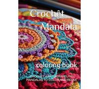 Crochêt Mandala: CROCHET ART: THERAPEUTIC MANDALAS TO COLOR AND RELAX