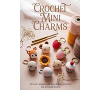 Crochet Mini Charms: 28 Cute Amigurumi Keychain Patterns for All Skill Levels