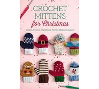 Crochet Mittens for Christmas: Warm, Festive Handwear for the Holiday Season