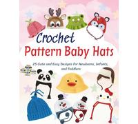 Crochet Pattern Baby Hats: 25 Cute and Easy Designs for Newborns, Infants, and Toddlers