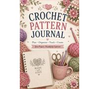 Crochet Pattern Journal: Organizer, Project Planner & Record Book |, Granny Square Tracker, Gauge Swatches