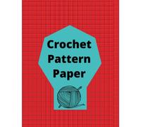 Crochet Pattern Paper: Design your own Crochet Patterns for your creative projects with this 8.5" x 11" planner