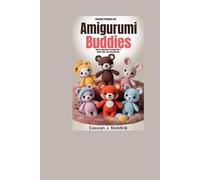 Crochet Patterns for Amigurumi Buddies: Step-by-Step Guide to Creating Cute Animals, Dolls, and Collectible Gifts