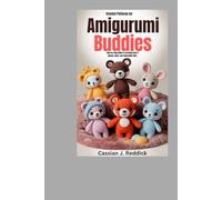 Crochet Patterns for Amigurumi Buddies: Step-by-Step Guide to Creating Cute Animals, Dolls, and Collectible Gifts