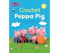 Crochet Peppa Pig: Over 20 adorable amigurumi toy patterns for hours of fun!: 1 (Peppa Pig Crafts)