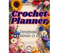 Crochet Planner & Journal: Project Tracker, Pattern Keeper, Yarn Inventory, Hook Size Guide, Stitch Reference & 50 Mini Stress Relief Coloring Pages