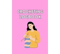 Crochet Planner Logbook: Organize Patterns, Track Yarn, and Manage Projects: Complete Logbook for Recording Crochet Projects, Yarn Samples, and Design ... | Perfect for Beginners and knitting Experts