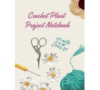 Crochet Plant Project Notebook: A Creative Logbook to Design, Track, and Document Your Handmade Crochet Plant Creations