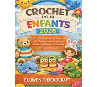 CROCHET POUR ENFANTS 2026: Projets simples étape par étape pour des designs au crochet pour enfants magnifiques, durables et prêts pour le marché