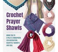 Crochet Prayer Shawls: Bring You to a Polite Atmosphere for Inspiration, Heartfelt Warmth, and Soul