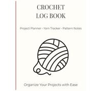 Crochet Project Log Book: Crochet Journal for Beginners & Experienced Crocheters | Project Planner & Yarn Tracker | Minimal Modern