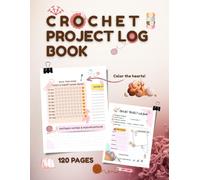 Crochet Project Log Book: Cute Planner with Heart Row Tracker, Yarn Inventory, and Pattern Notes - 120 Pages (The Cozy Stitch Collection)