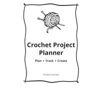 Crochet Project Planner: Plan. Track. Create