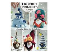 CROCHET PROJECTS 12 Gnomes + Accessories: Crocheted Gnomes for Stylish Homes