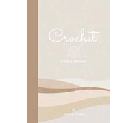 Crochet - Rituals Journal: Il diario che trasforma i tuoi momenti creativi in un rituale di benessere quotidiano