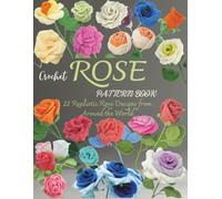 Crochet Rose Pattern Book: 22 Realistic Rose Designs from Around the World