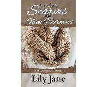 Crochet Scarves and Neck Warmers: 5 Awesome Patterns