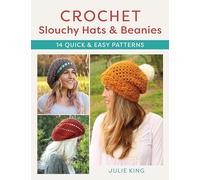 Crochet Slouchy Hats and Beanies: 14 Quick and Easy Patterns