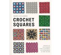 Crochet Squares: Magical patterns for clothes, accessories, and the home