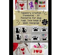 Crochet Tapestry Patterns for Mug Rugs, Tote Bags & Wall Hangings: Tapestry Crochet Treasures 10 Stunning Patterns With Color Block diagrams